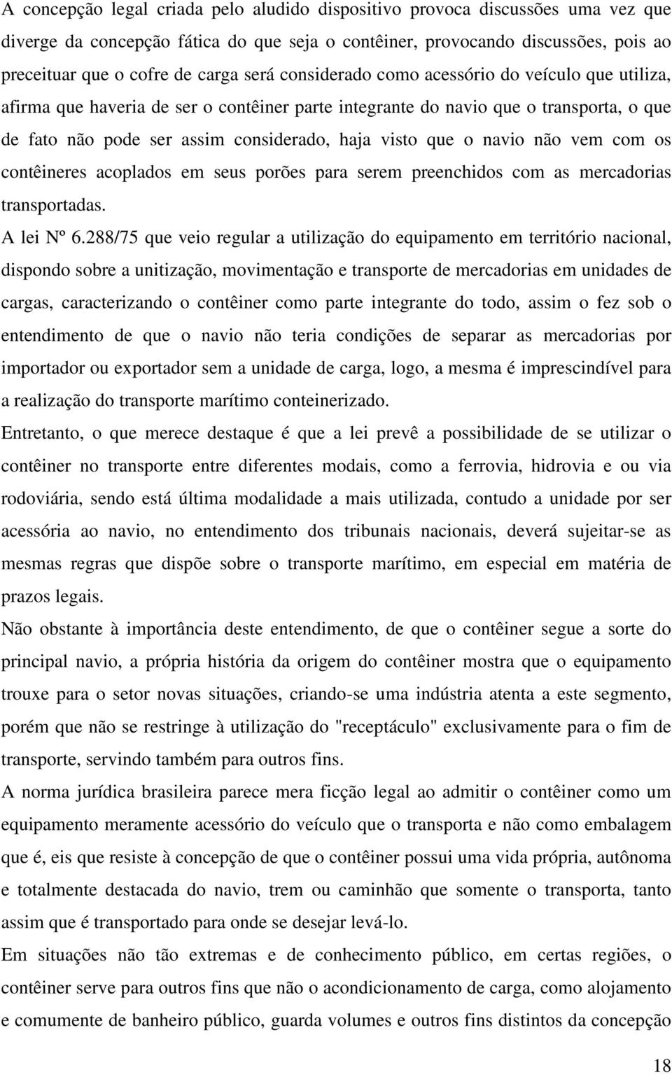 o navio não vem com os contêineres acoplados em seus porões para serem preenchidos com as mercadorias transportadas. A lei Nº 6.