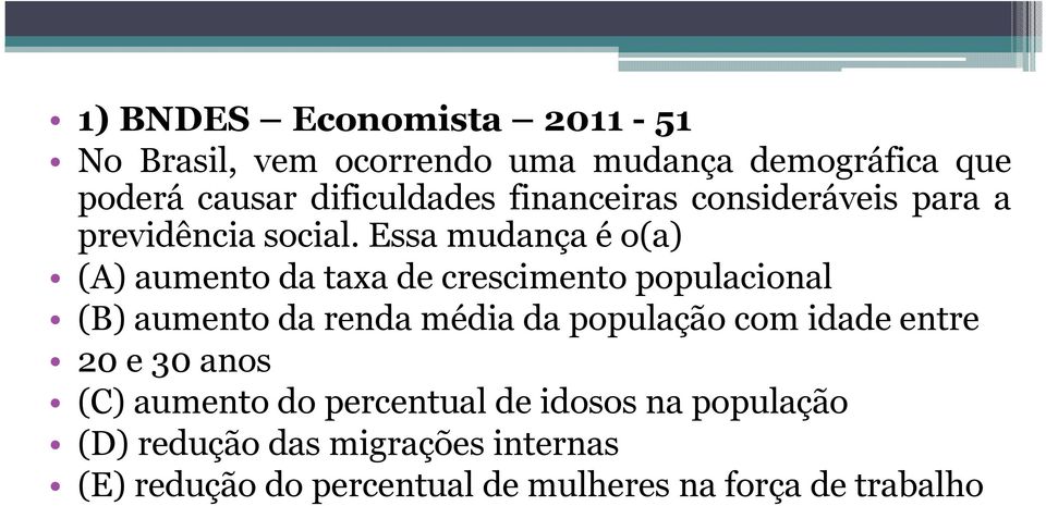 Essa mudança é o(a) (A) aumento da taxa de crescimento populacional (B) aumento da renda média da população