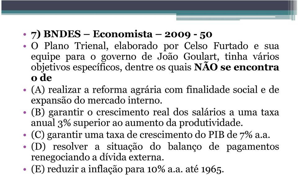 (B) garantir o crescimento real dos salários a uma taxa anual 3% superior ao aumento da produtividade.