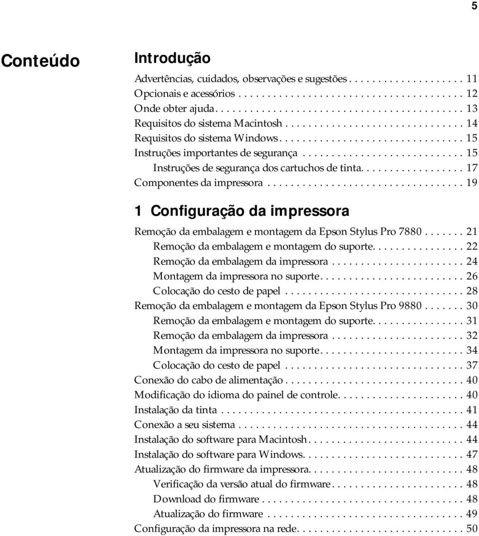 ........................... 15 Instruções de segurança dos cartuchos de tinta.................. 17 Componentes da impressora.