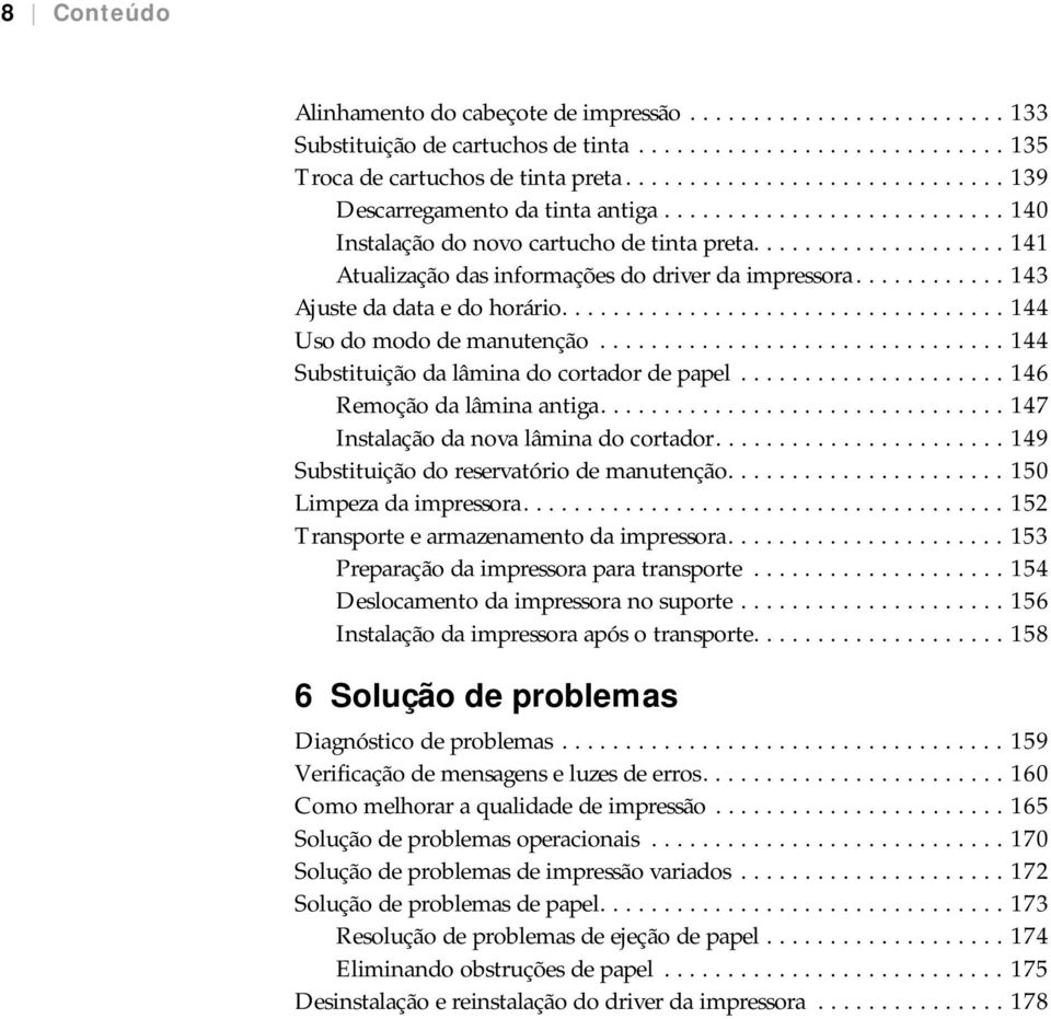 ........... 143 Ajuste da data e do horário................................... 144 Uso do modo de manutenção................................ 144 Substituição da lâmina do cortador de papel.