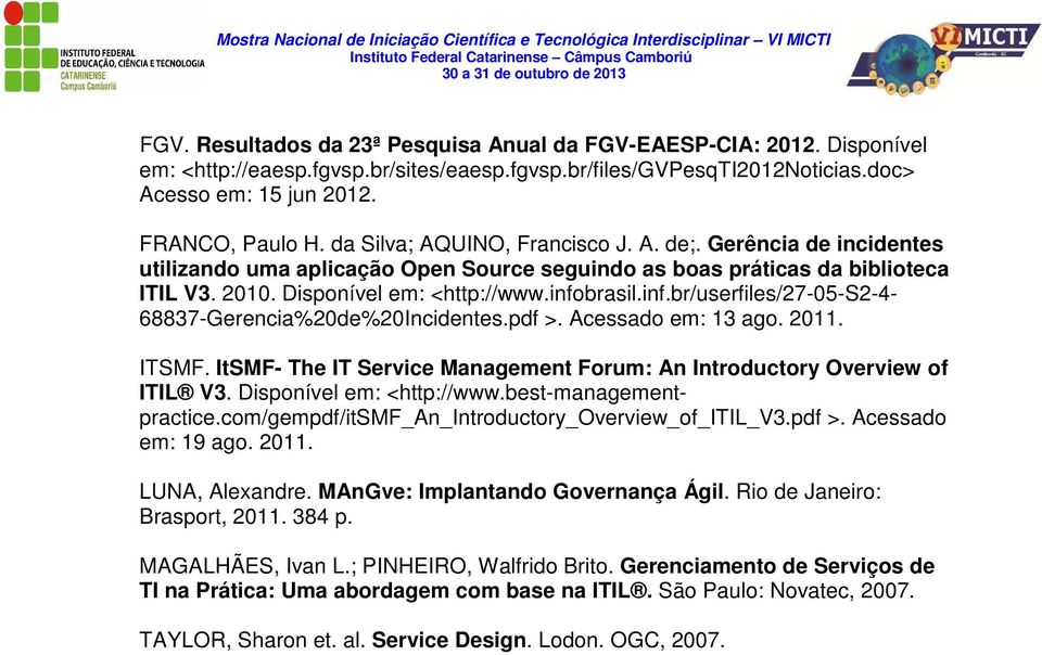 brasil.inf.br/userfiles/27-05-s2-4- 68837-Gerencia%20de%20Incidentes.pdf >. Acessado em: 13 ago. 2011. ITSMF. ItSMF- The IT Service Management Forum: An Introductory Overview of ITIL V3.