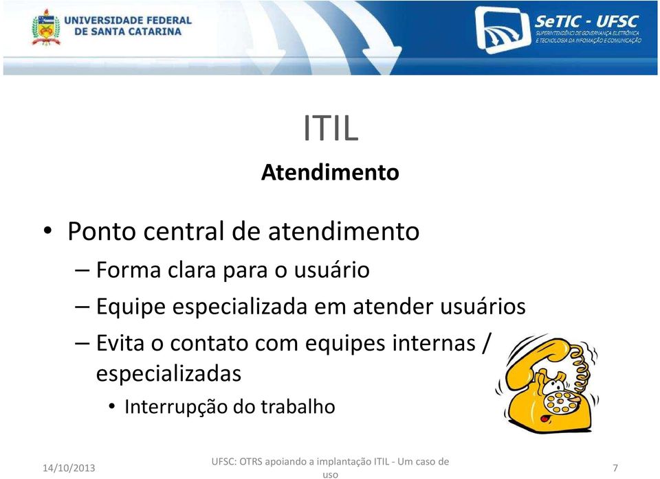 em atender usuários Evita o contato com equipes