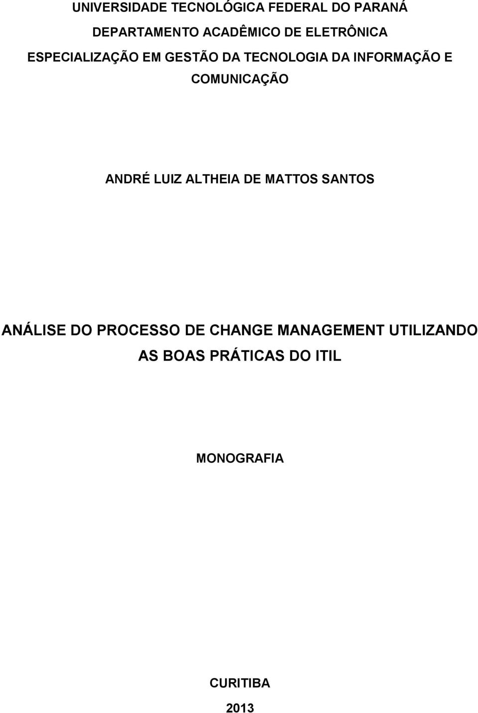 COMUNICAÇÃO ANDRÉ LUIZ ALTHEIA DE MATTOS SANTOS ANÁLISE DO PROCESSO DE