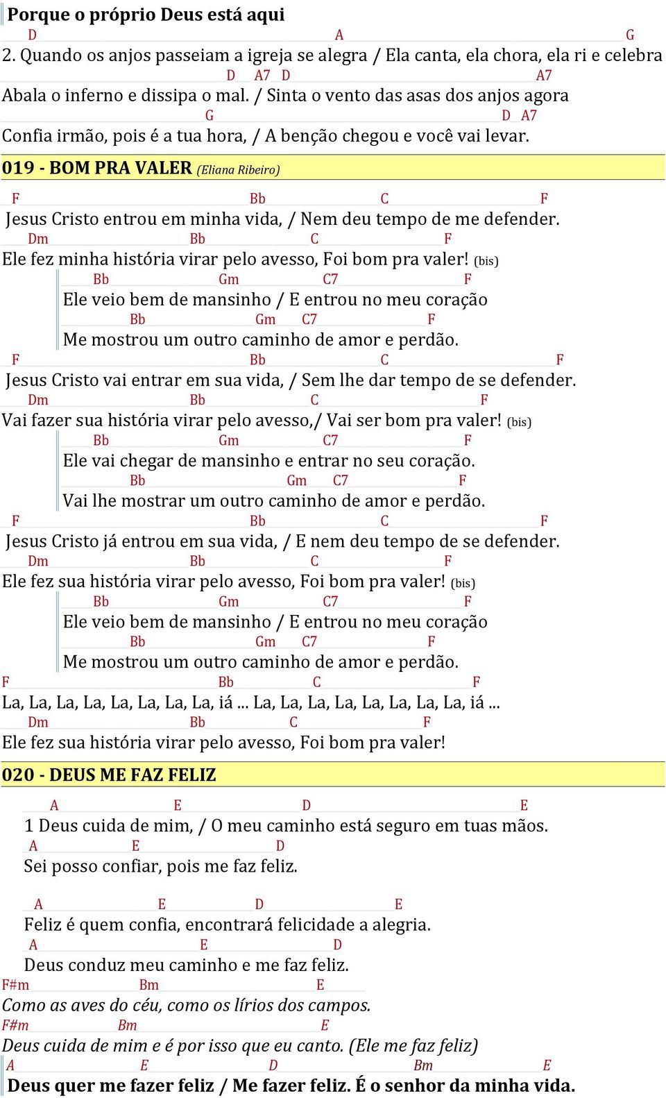 019 - BOM PRA VALER (Eliana Ribeiro) F Bb C F Jesus Cristo entrou em minha vida, / Nem deu tempo de me defender. Dm Bb C F Ele fez minha história virar pelo avesso, Foi bom pra valer!