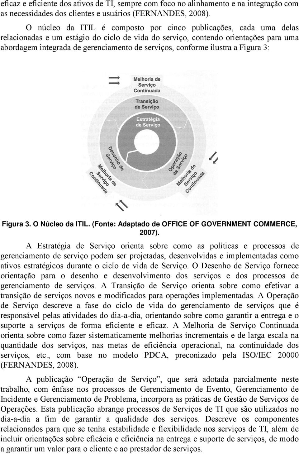serviços, conforme ilustra a Figura 3: Figura 3. O Núcleo da ITIL. (Fonte: Adaptado de OFFICE OF GOVERNMENT COMMERCE, 2007).