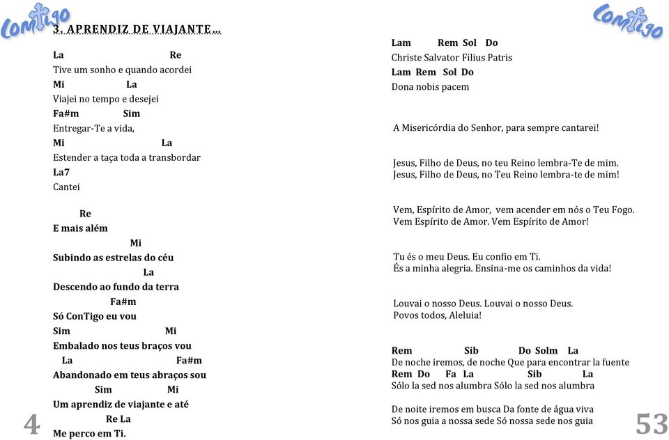 m m Christe Salvator Filius Patris m m na nobis pacem A sericórdia do Senhor, para sempre cantarei! Jesus, Filho de Deus, no teu ino lembra-te de mim.