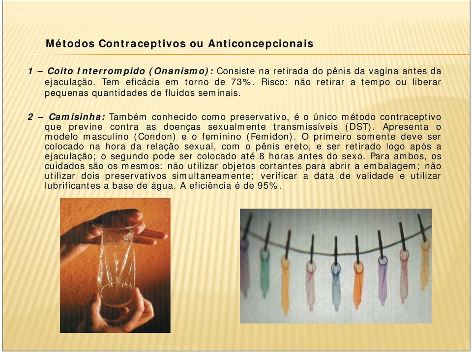 2 Camisinha: Também conhecido como preservativo, é o único método contraceptivo que previne contra as doenças sexualmente transmissíveis (DST).