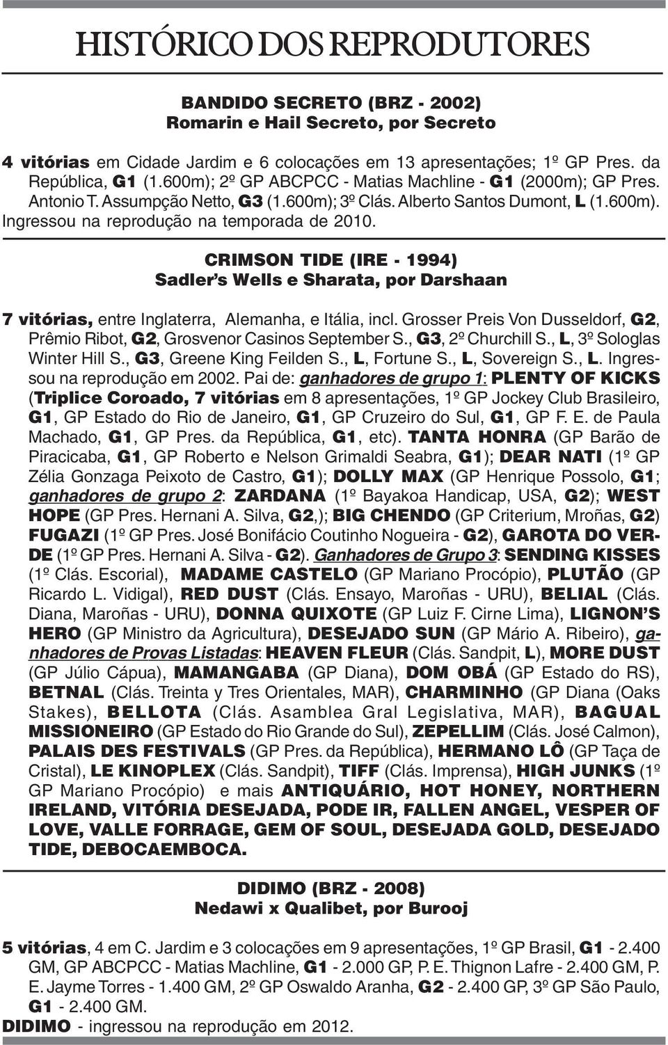 CRIMSON TIDE (IRE - 1994) Sadler s Wells e Sharata, por Darshaan 7 vitórias, entre Inglaterra, Alemanha, e Itália, incl.