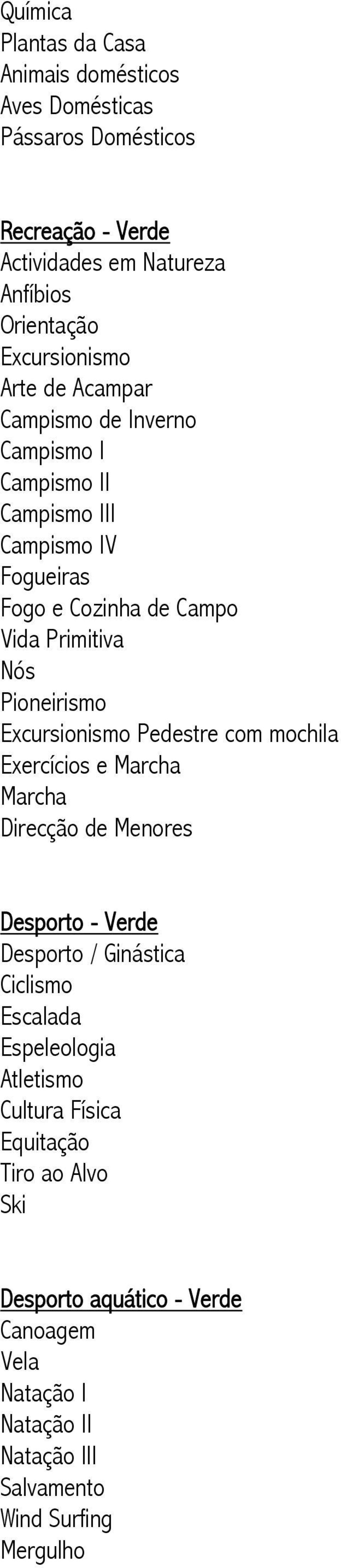 Pioneirismo Excursionismo Pedestre com mochila Exercícios e Marcha Marcha Direcção de Menores Desporto - Verde Desporto / Ginástica Ciclismo Escalada