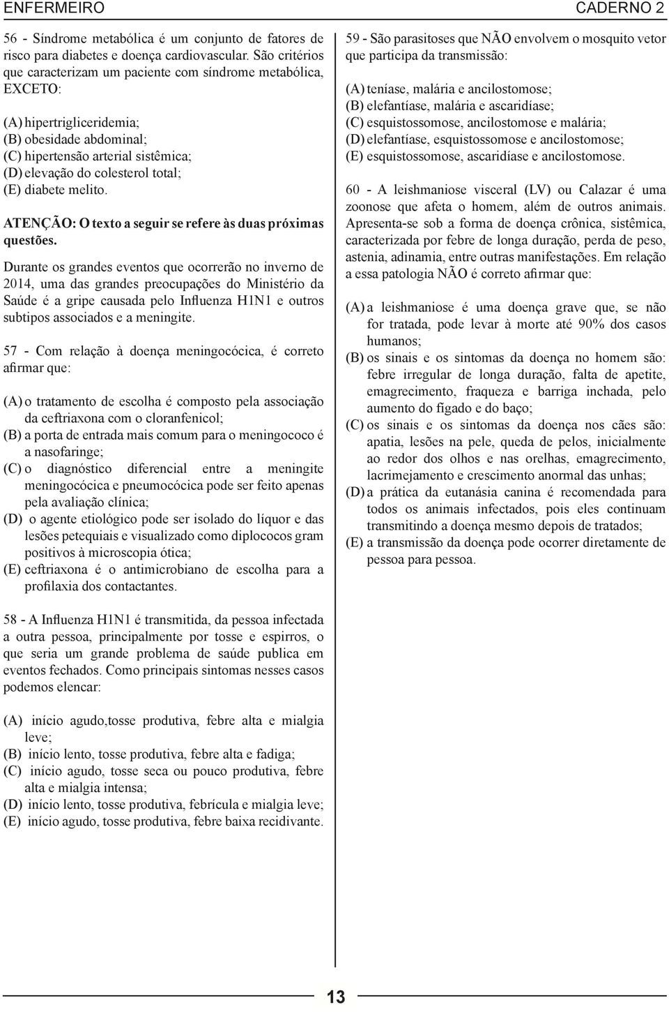 (E) diabete melito. ATENÇÃO: O texto a seguir se refere às duas próximas questões.