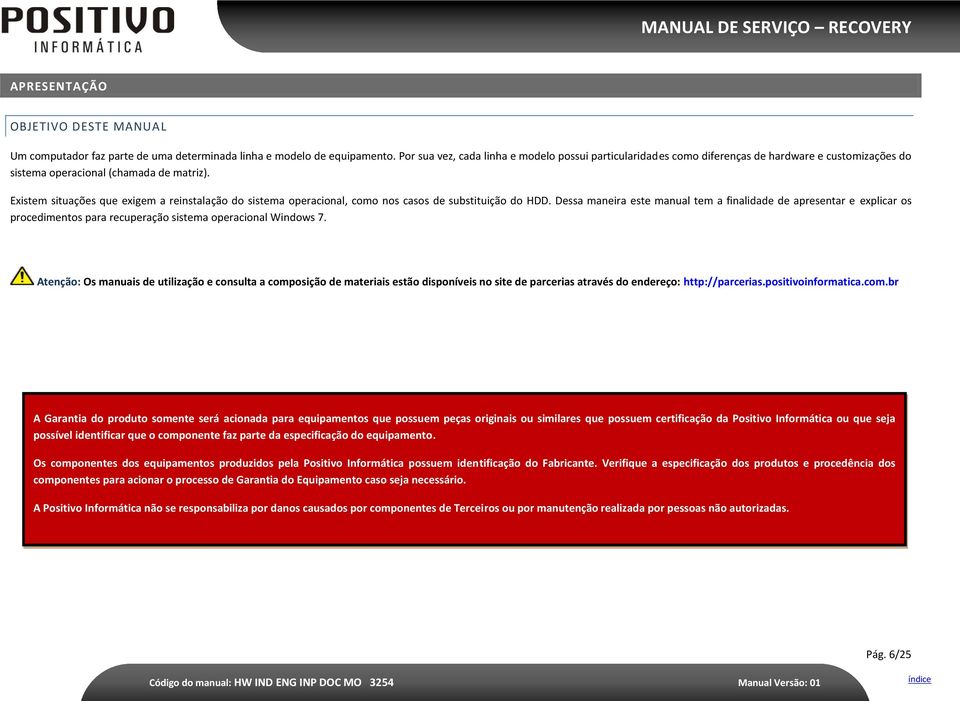 Existem situações que exigem a reinstalação do sistema operacional, como nos casos de substituição do HDD.