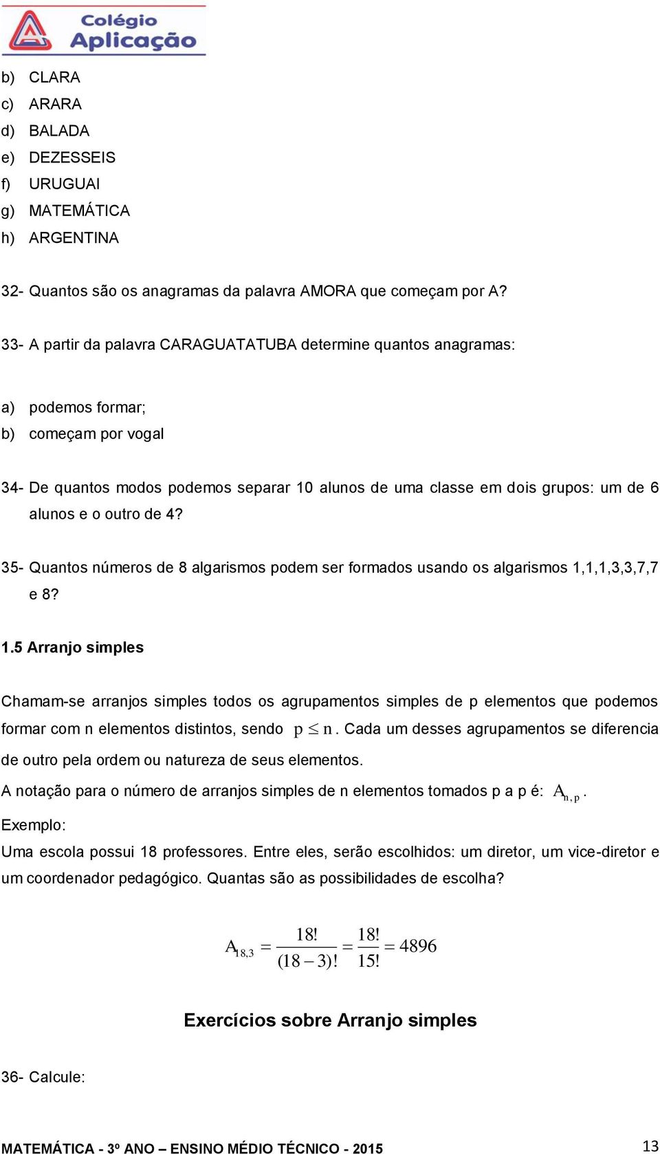 e o outro de 4? 35- Quantos números de 8 algarismos podem ser formados usando os algarismos 1,