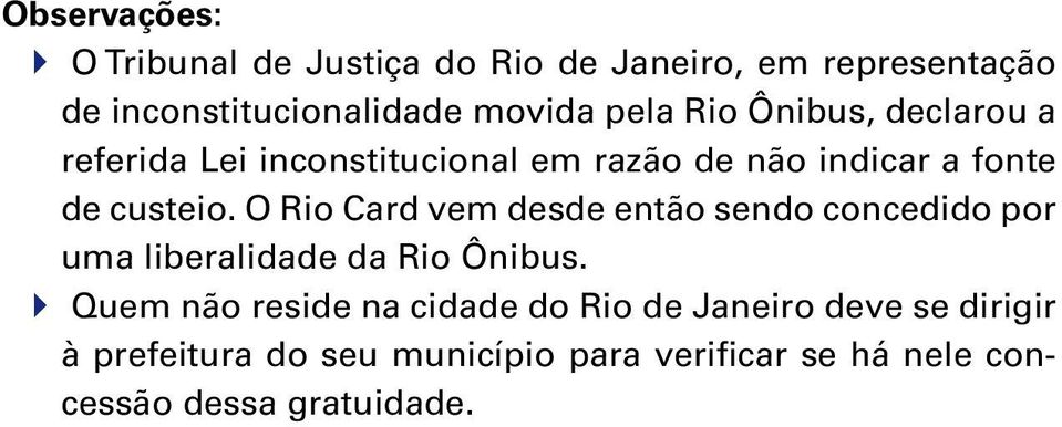 O Rio Card vem desde então sendo concedido por uma liberalidade da Rio Ônibus.