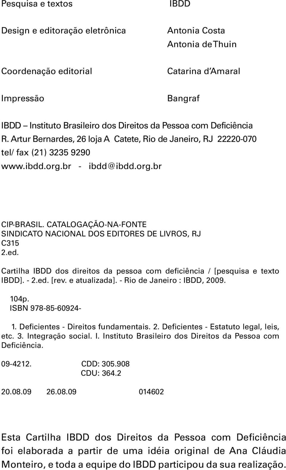 CATALOGAÇÃO-NA-FONTE SINDICATO NACIONAL DOS EDITORES DE LIVROS, RJ C315 2.ed. Cartilha IBDD dos direitos da pessoa com deficiência / [pesquisa e texto IBDD]. - 2.ed. [rev. e atualizada].