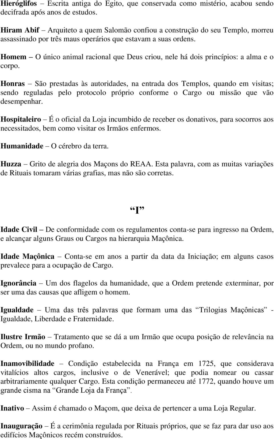 Homem O único animal racional que Deus criou, nele há dois princípios: a alma e o corpo.