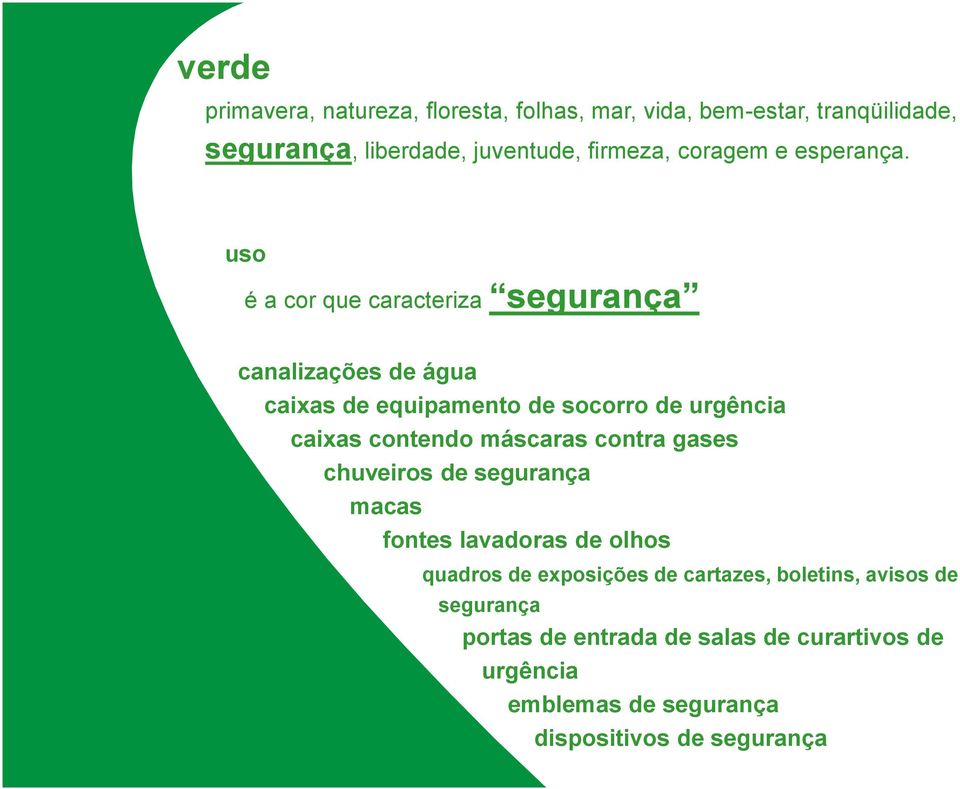 uso é a cor que caracteriza segurança canalizações de água caixas de equipamento de socorro de urgência caixas contendo