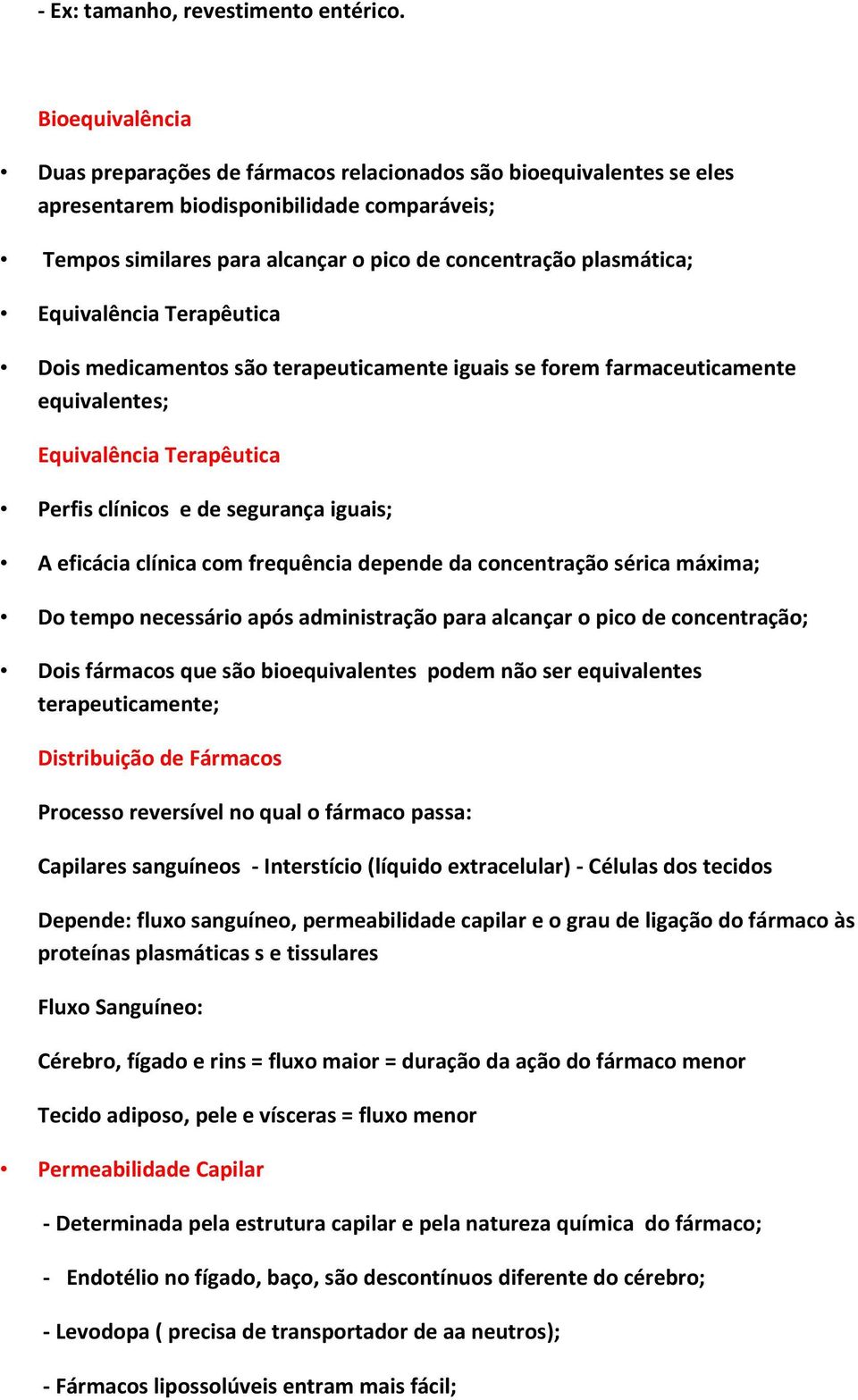 Equivalência Terapêutica Dois medicamentos são terapeuticamente iguais se forem farmaceuticamente equivalentes; Equivalência Terapêutica Perfis clínicos e de segurança iguais; A eficácia clínica com