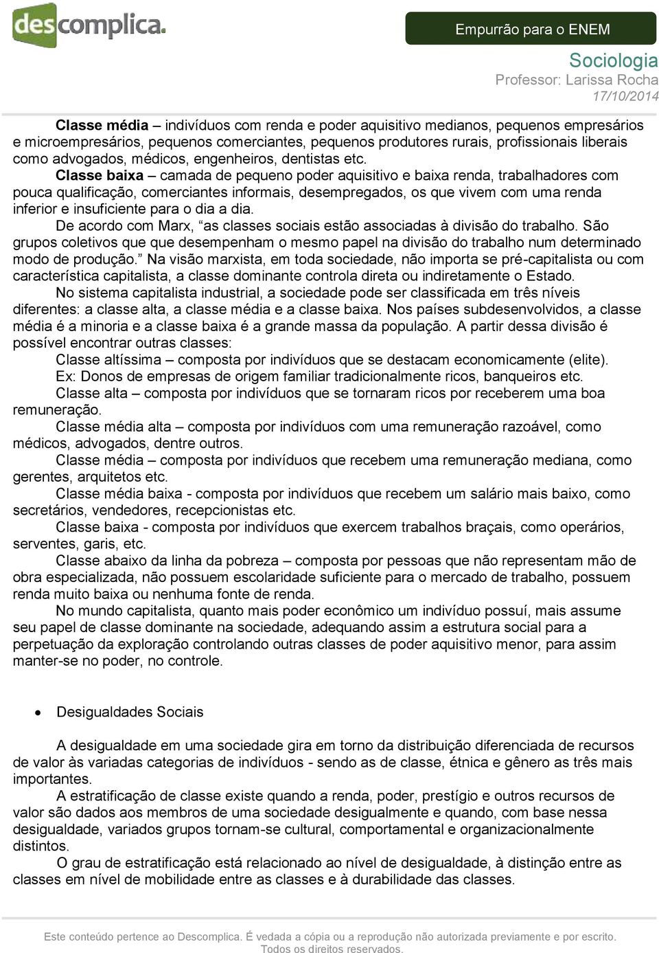 Classe baixa camada de pequeno poder aquisitivo e baixa renda, trabalhadores com pouca qualificação, comerciantes informais, desempregados, os que vivem com uma renda inferior e insuficiente para o