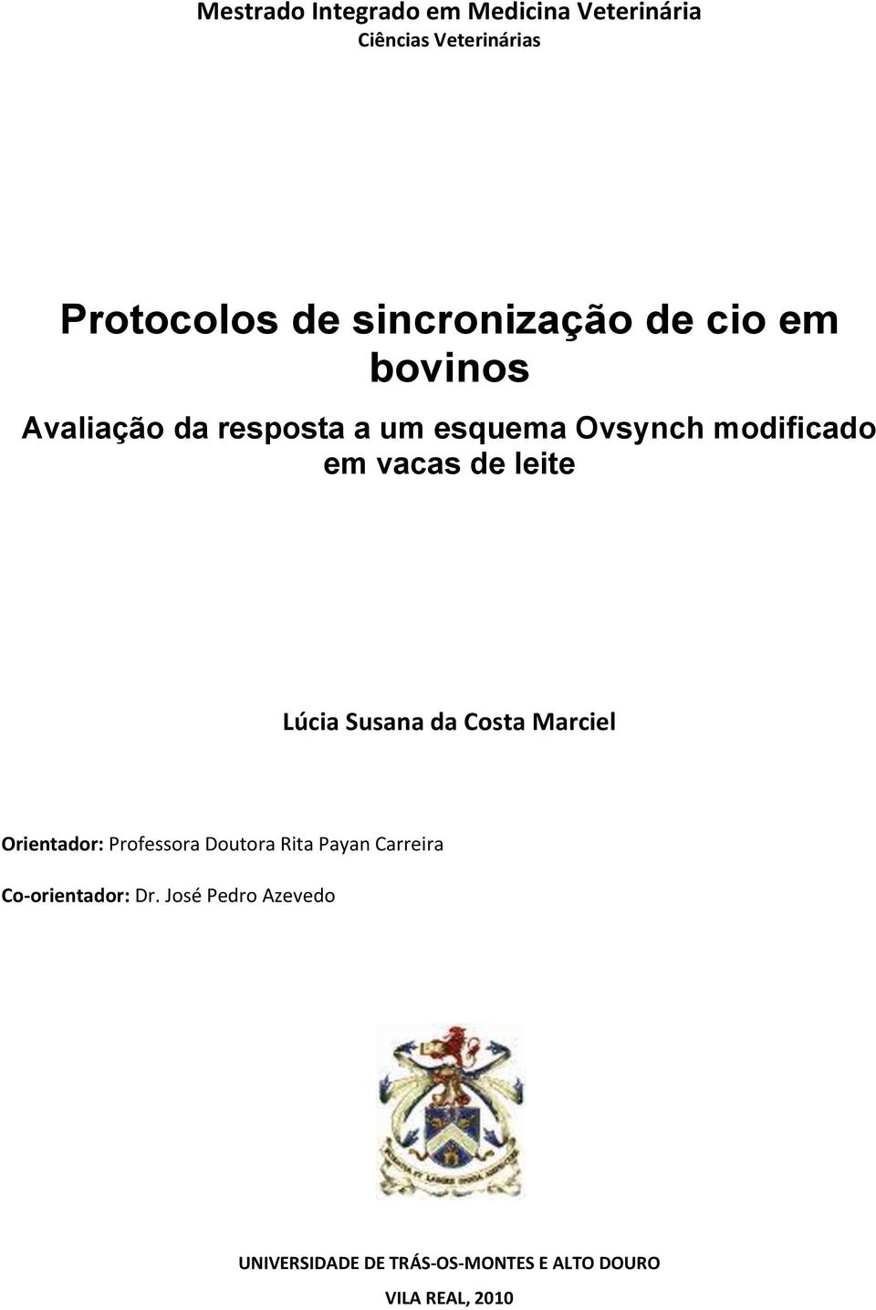 vacas de leite Lúcia Susana da Costa Marciel Orientador: Professora Doutora Rita Payan