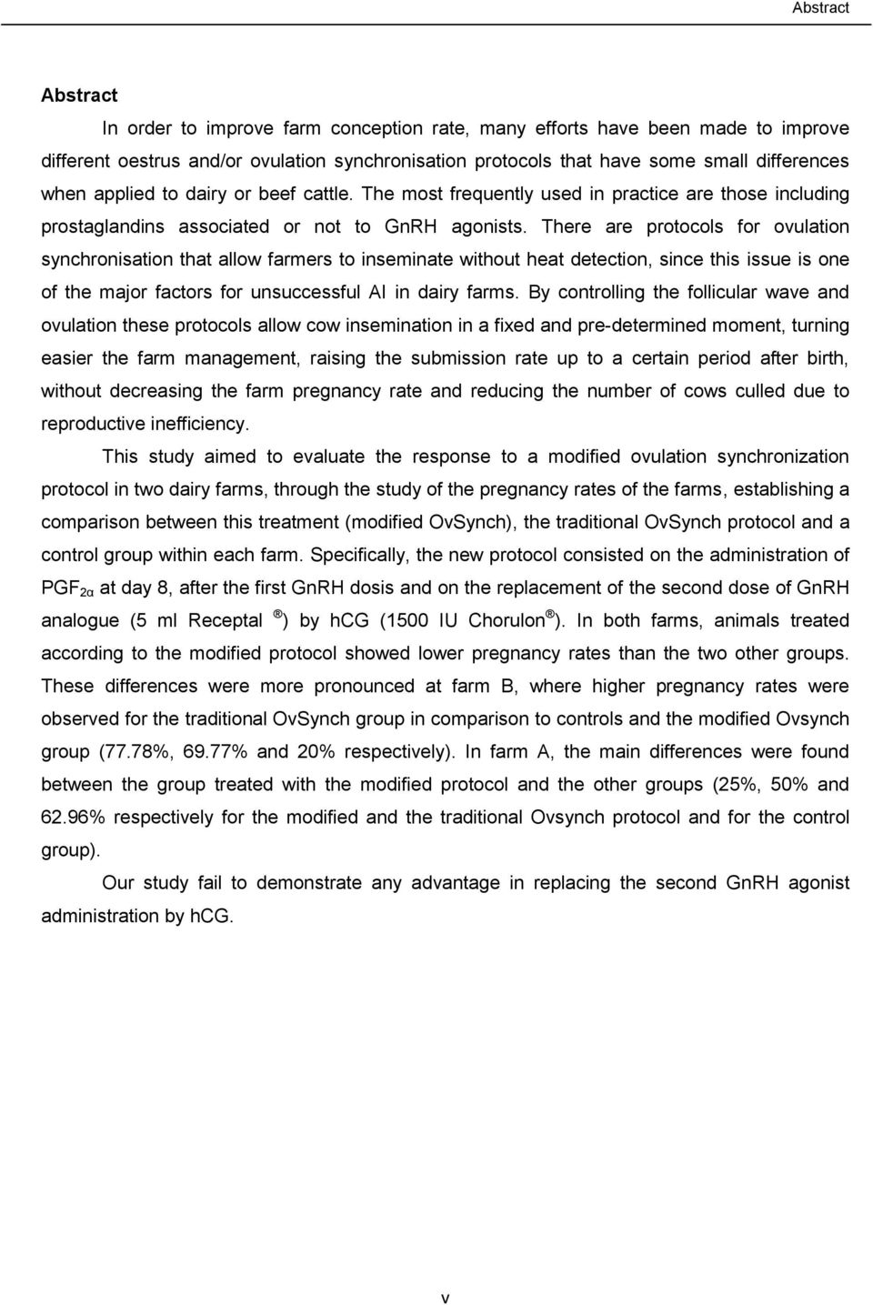 There are protocols for ovulation synchronisation that allow farmers to inseminate without heat detection, since this issue is one of the major factors for unsuccessful AI in dairy farms.