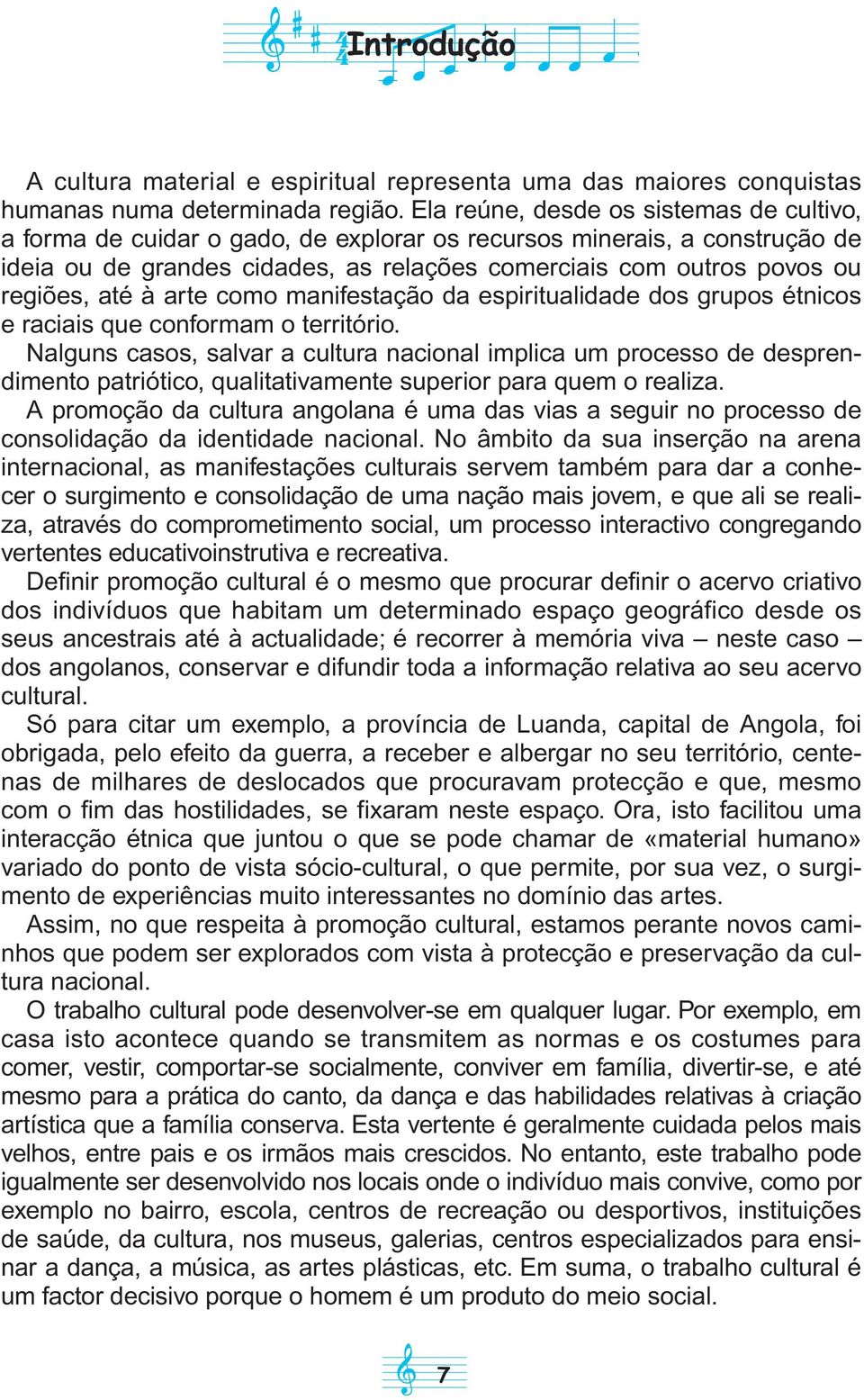 até à arte como manifestação da espiritualidade dos grupos étnicos e raciais que conformam o território.