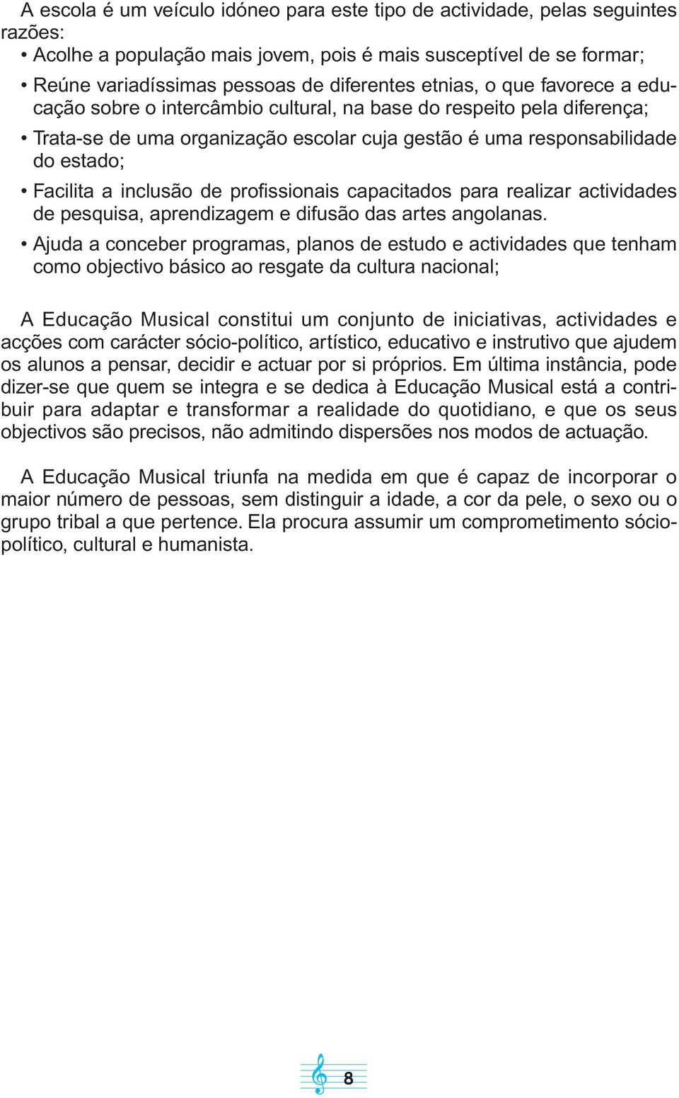 inclusão de profissionais capacitados para realizar actividades de pesquisa, aprendizagem e difusão das artes angolanas.