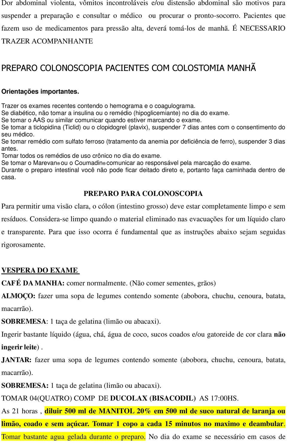 consentimento do seu médico. CAFÉ DA MANHA: comer normalmente.