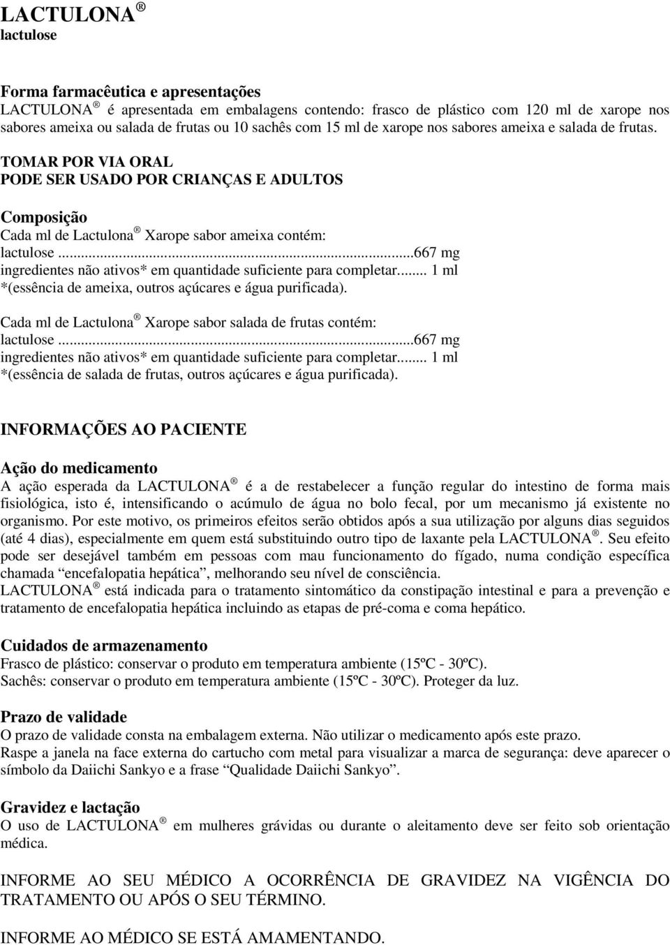 ..667 mg ingredientes não ativos* em quantidade suficiente para completar... 1 ml *(essência de ameixa, outros açúcares e água purificada).