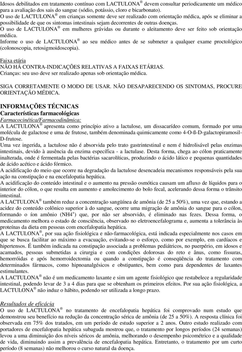 O uso de LACTULONA em mulheres grávidas ou durante o aleitamento deve ser feito sob orientação médica.