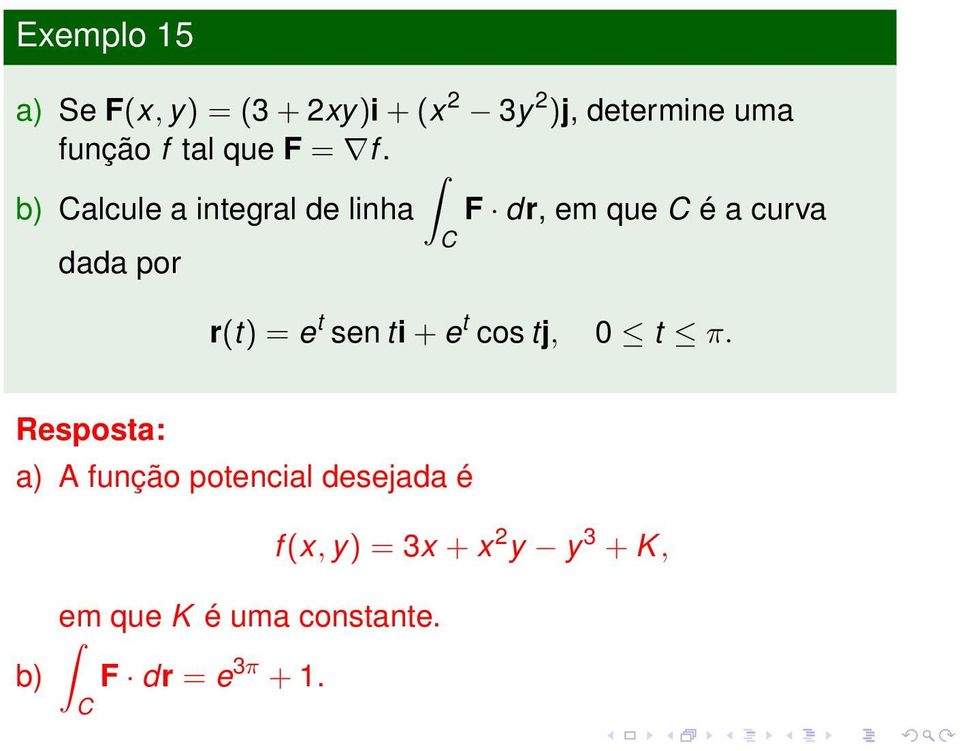 b) Calcule a integral de linha F dr, em que C é a curva dada por C r(t) = e t