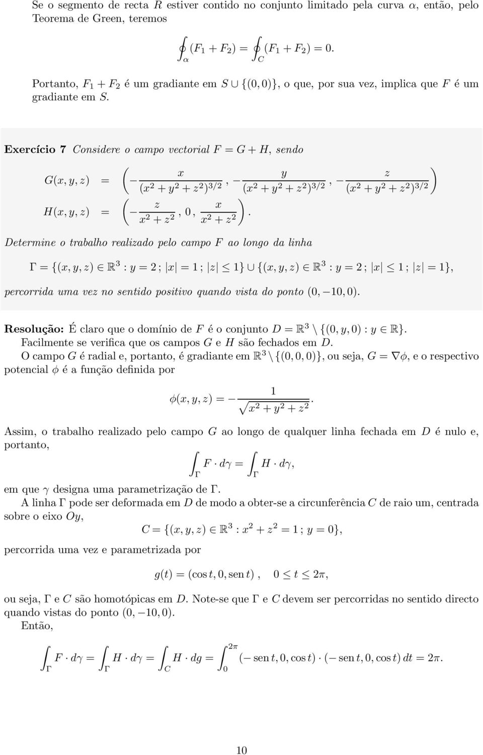 ercício 7 onsidere o campo vectorial F = G + H, sendo G,, z = + + z, 3/ + + z, z 3/ + + z 3/ H,, z = z + z,, + z.