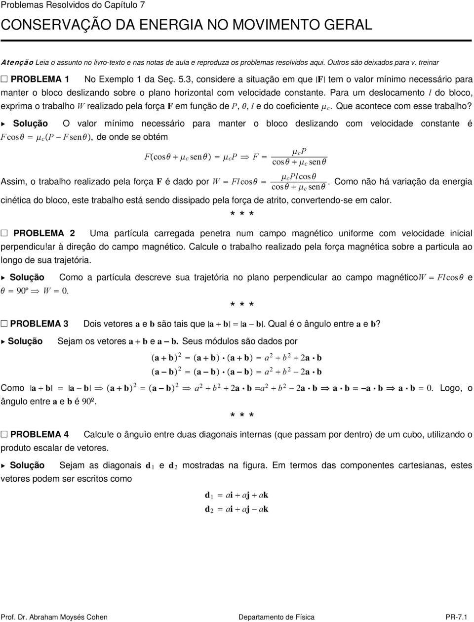 3, considere a situação em que F tem o valor mínimo necessário para manter o bloco deslizando sobre o plano horizontal com velocidade constante.