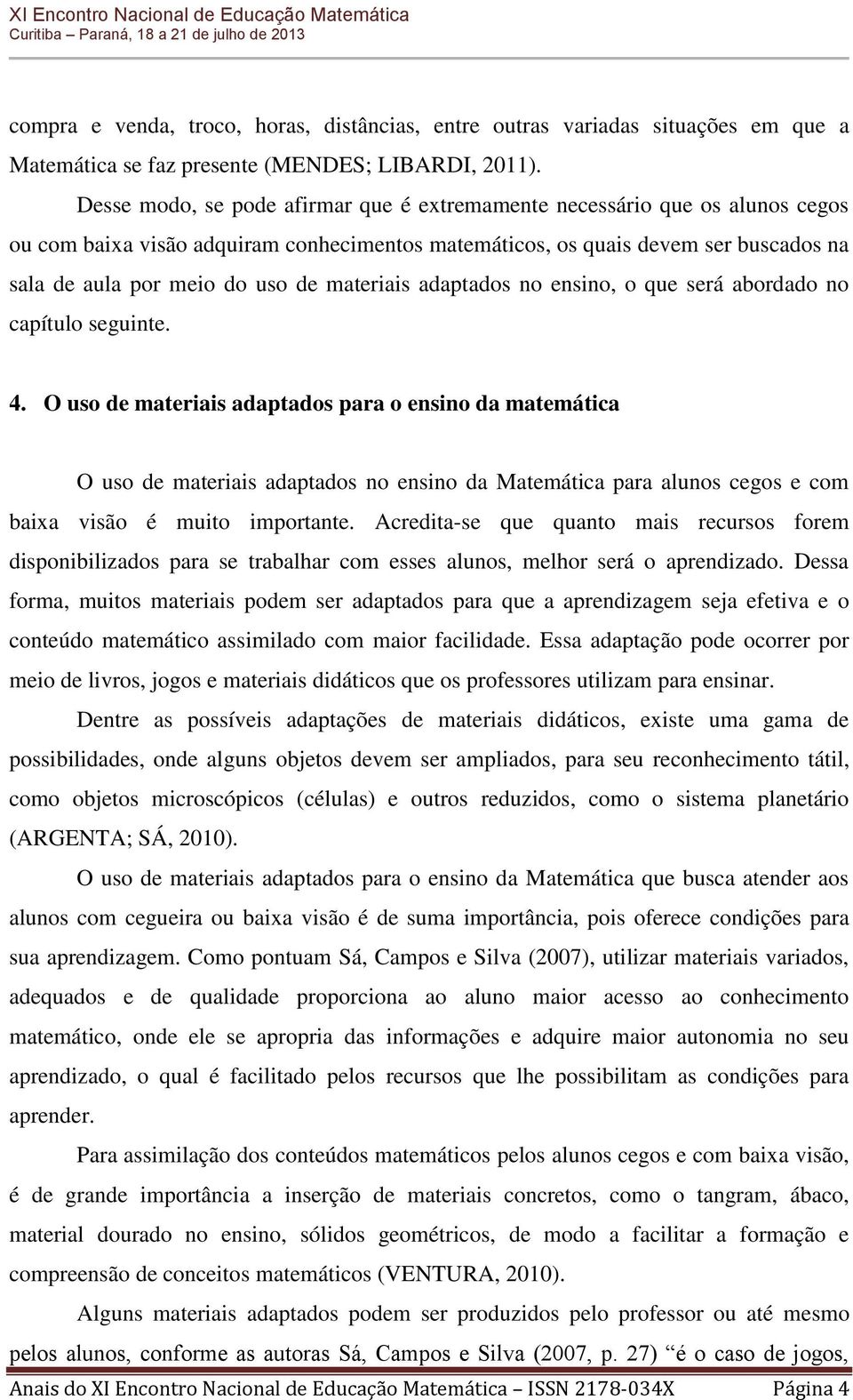 materiais adaptados no ensino, o que será abordado no capítulo seguinte. 4.