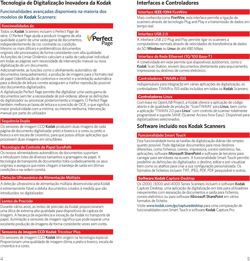 Mesmo os mais difíceis e problemáticos documentos originais são processados de forma consistente com alta qualidade.