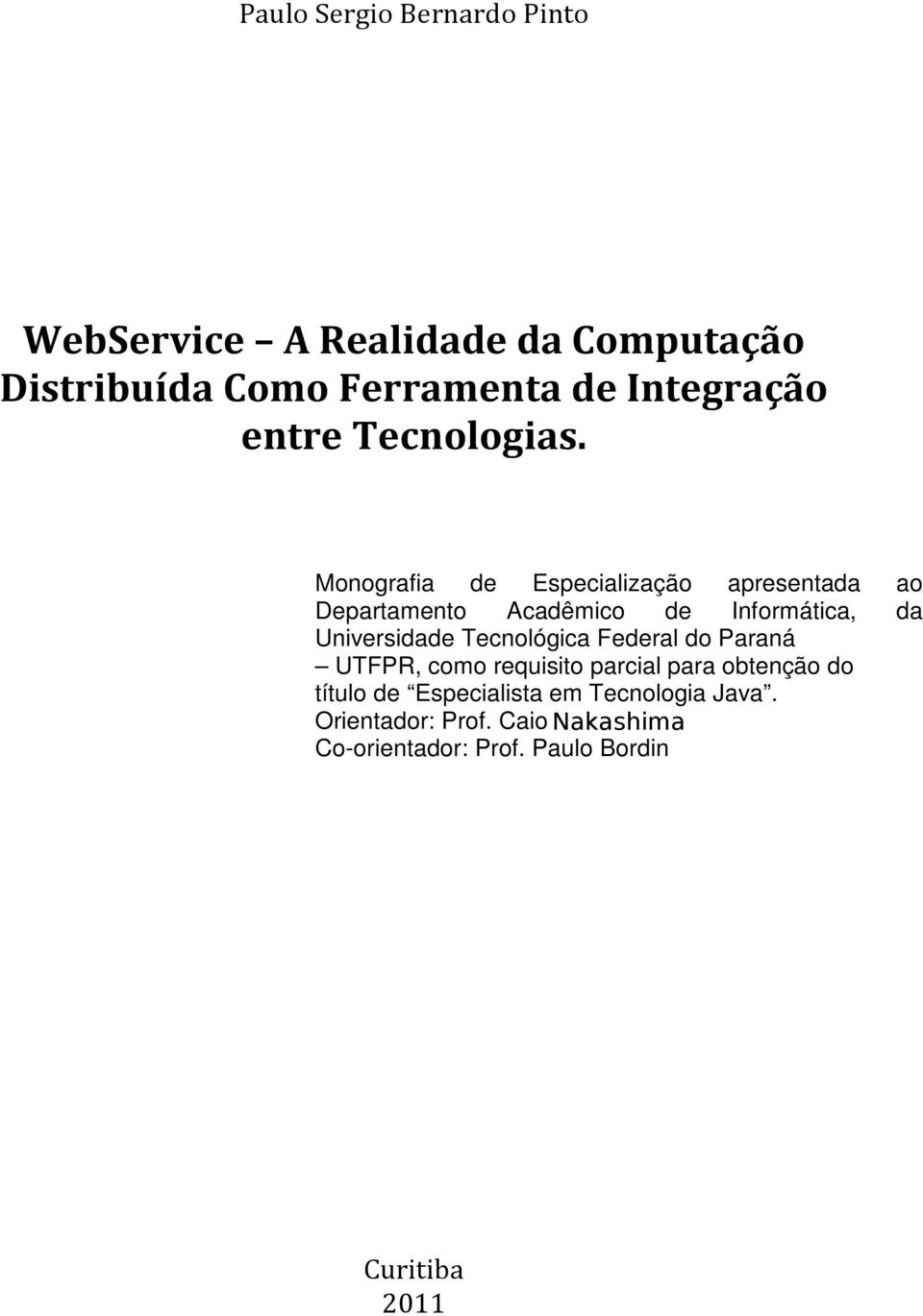 Monografia de Especialização apresentada ao Departamento Acadêmico de Informática, da Universidade