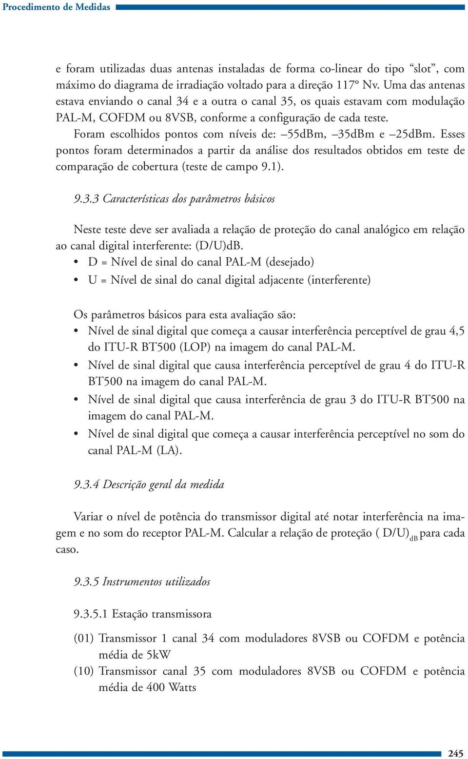 Foram escolhidos pontos com níveis de: 55dBm, 35