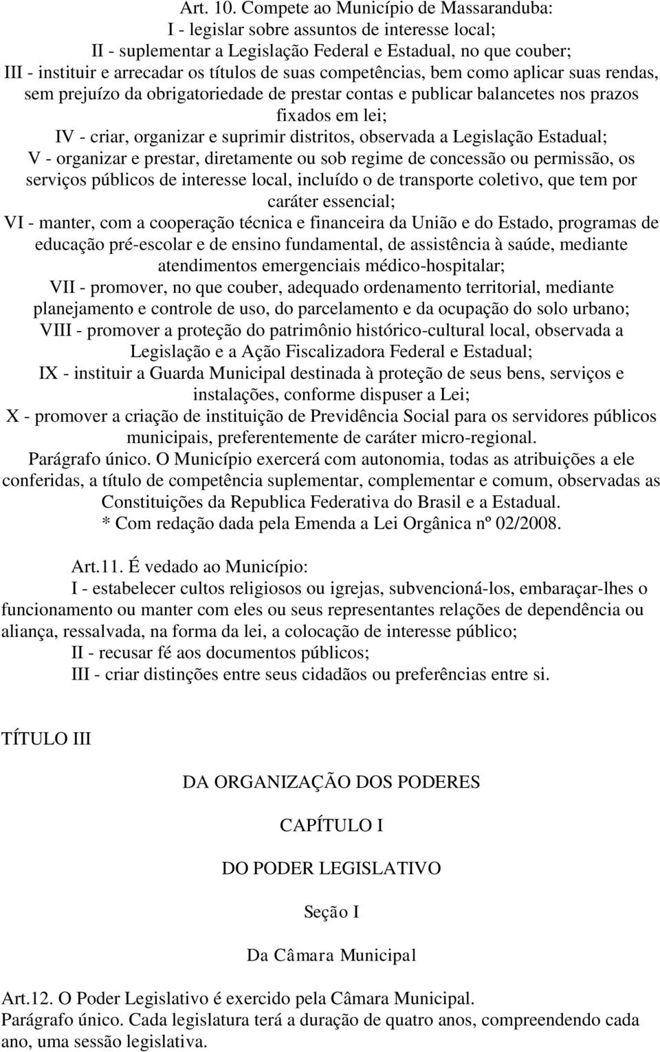 competências, bem como aplicar suas rendas, sem prejuízo da obrigatoriedade de prestar contas e publicar balancetes nos prazos fixados em lei; IV - criar, organizar e suprimir distritos, observada a