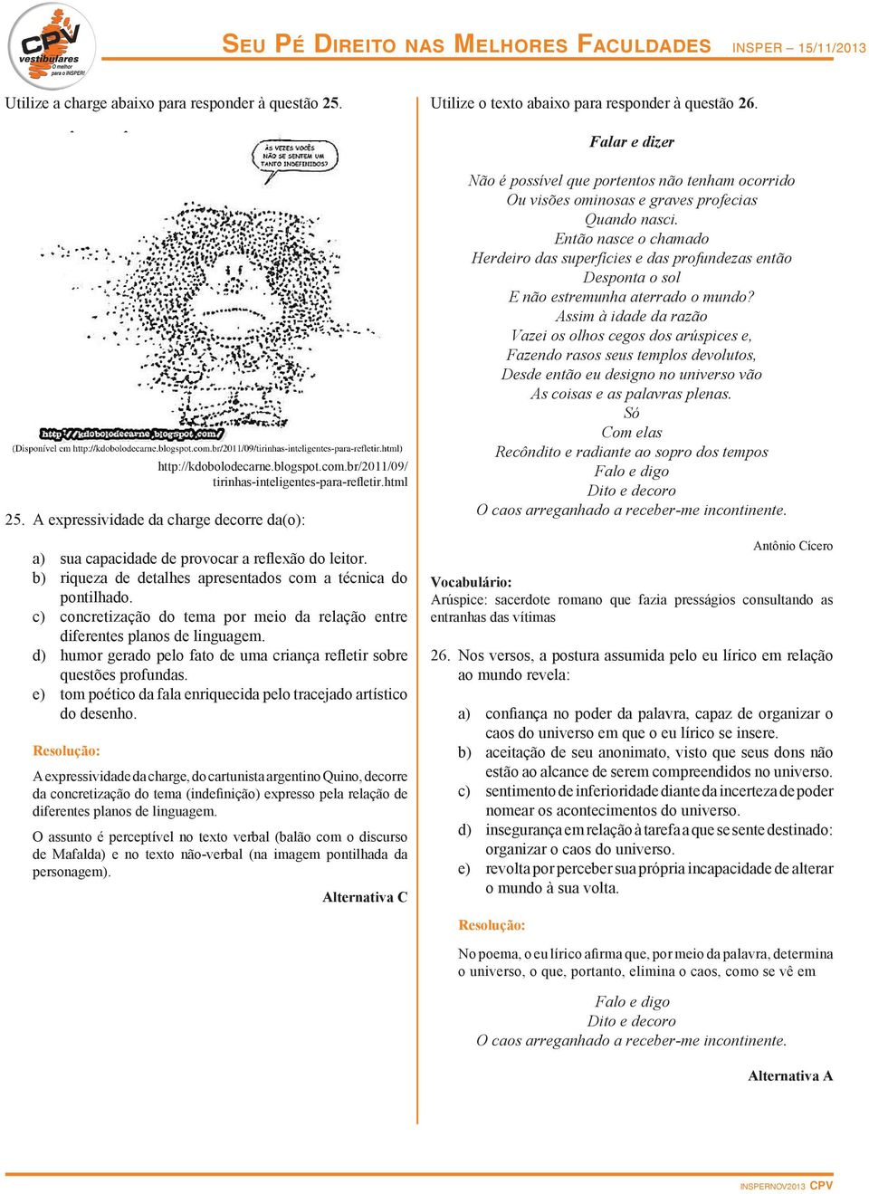 b) riqueza de detalhes apresentados com a técnica do pontilhado. c) concretização do tema por meio da relação entre diferentes planos de linguagem.