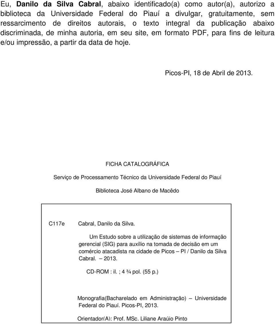 FICHA CATALOGRÁFICA Serviço de Processamento Técnico da Universidade Federal do Piauí Biblioteca José Albano de Macêdo C117e Cabral, Danilo da Silva.