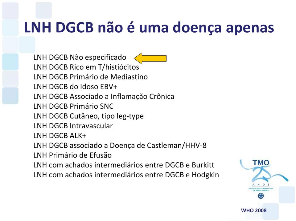 tipo leg-type LNH DGCB Intravascular LNH DGCB ALK+ LNH DGCB associado a Doença de Castleman/HHV-8 LNH Primário de