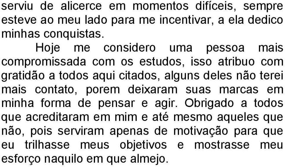 terei mais contato, porem deixaram suas marcas em minha forma de pensar e agir.