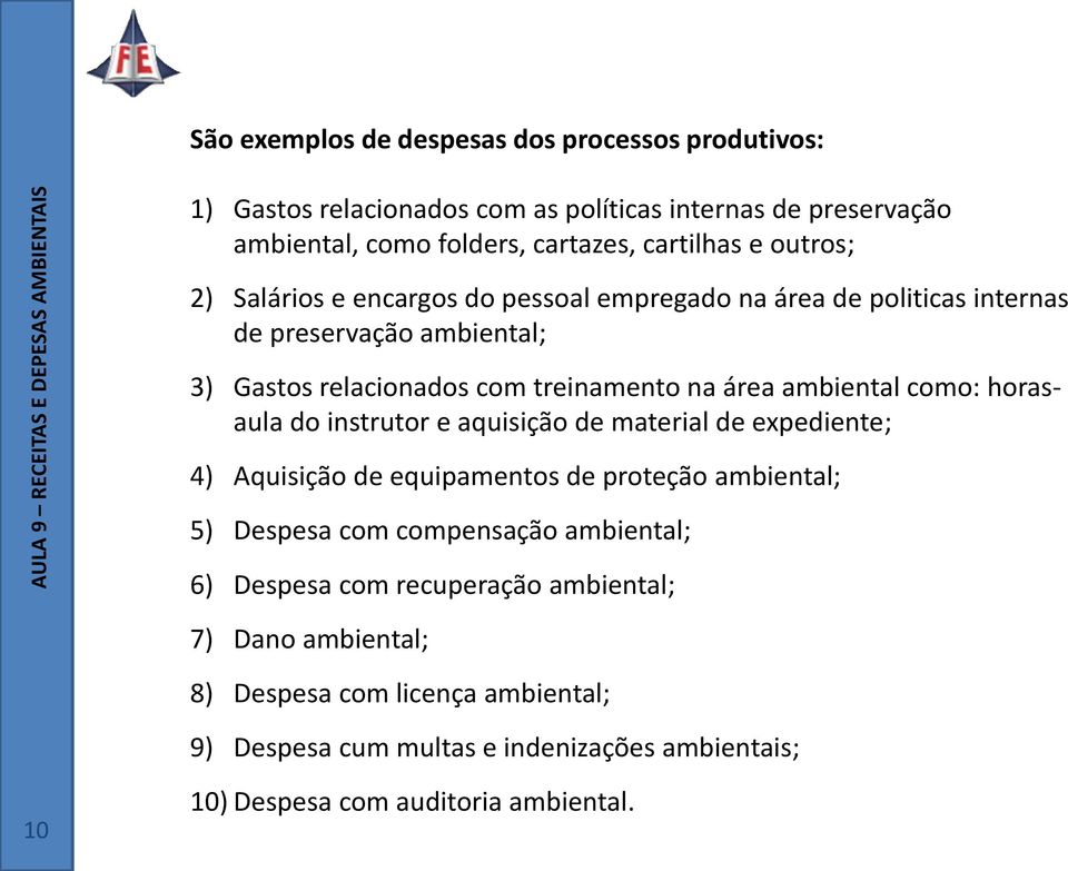 como: horasaula do instrutor e aquisição de material de expediente; 4) Aquisição de equipamentos de proteção ambiental; 5) Despesa com compensação ambiental; 6)