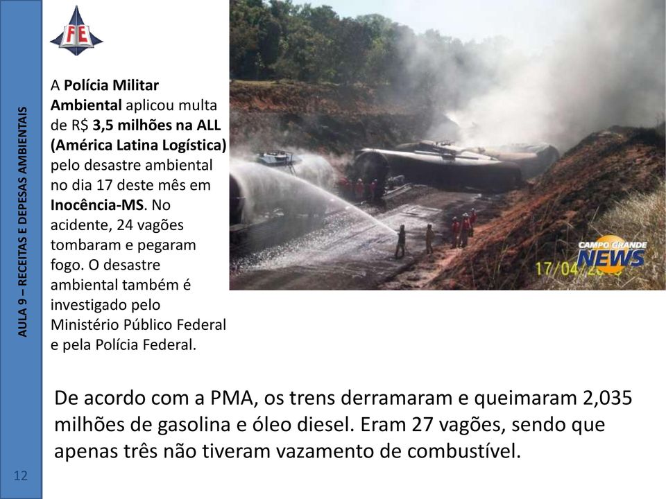 O desastre ambiental também é investigado pelo Ministério Público Federal e pela Polícia Federal.