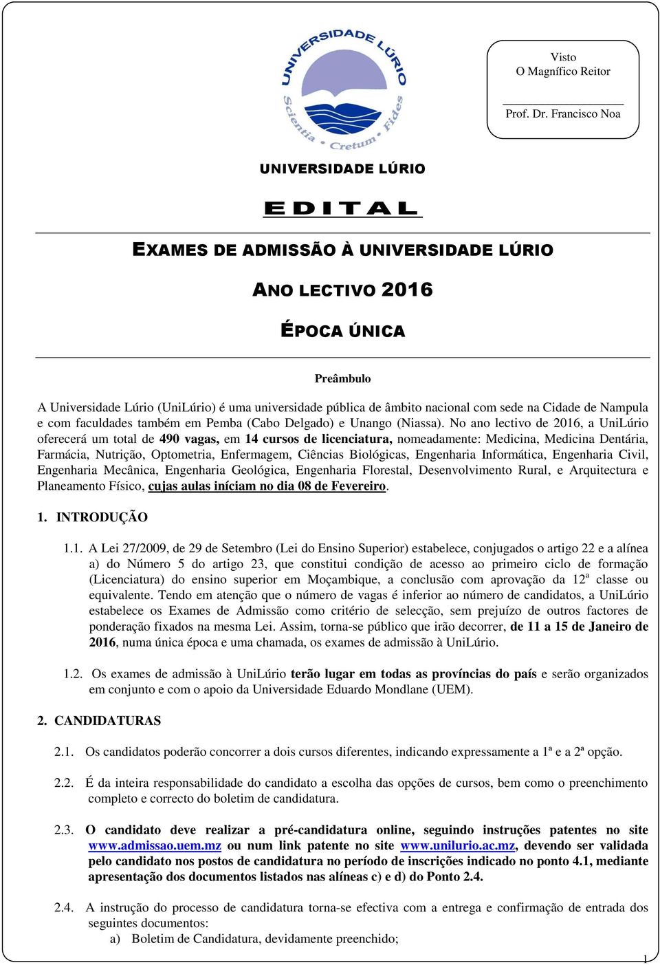 nacional com sede na Cidade de Nampula e com faculdades também em Pemba (Cabo Delgado) e Unango (Niassa).