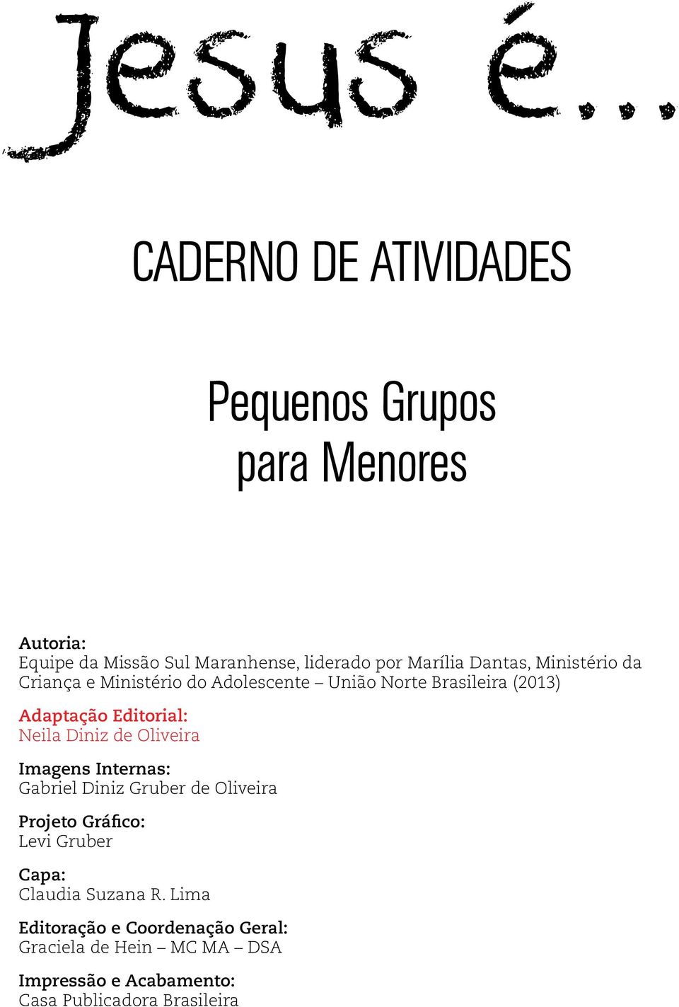 Dantas, Ministério da Criança e Ministério do Adolescente União Norte Brasileira (2013) Adaptação Editorial: Neila