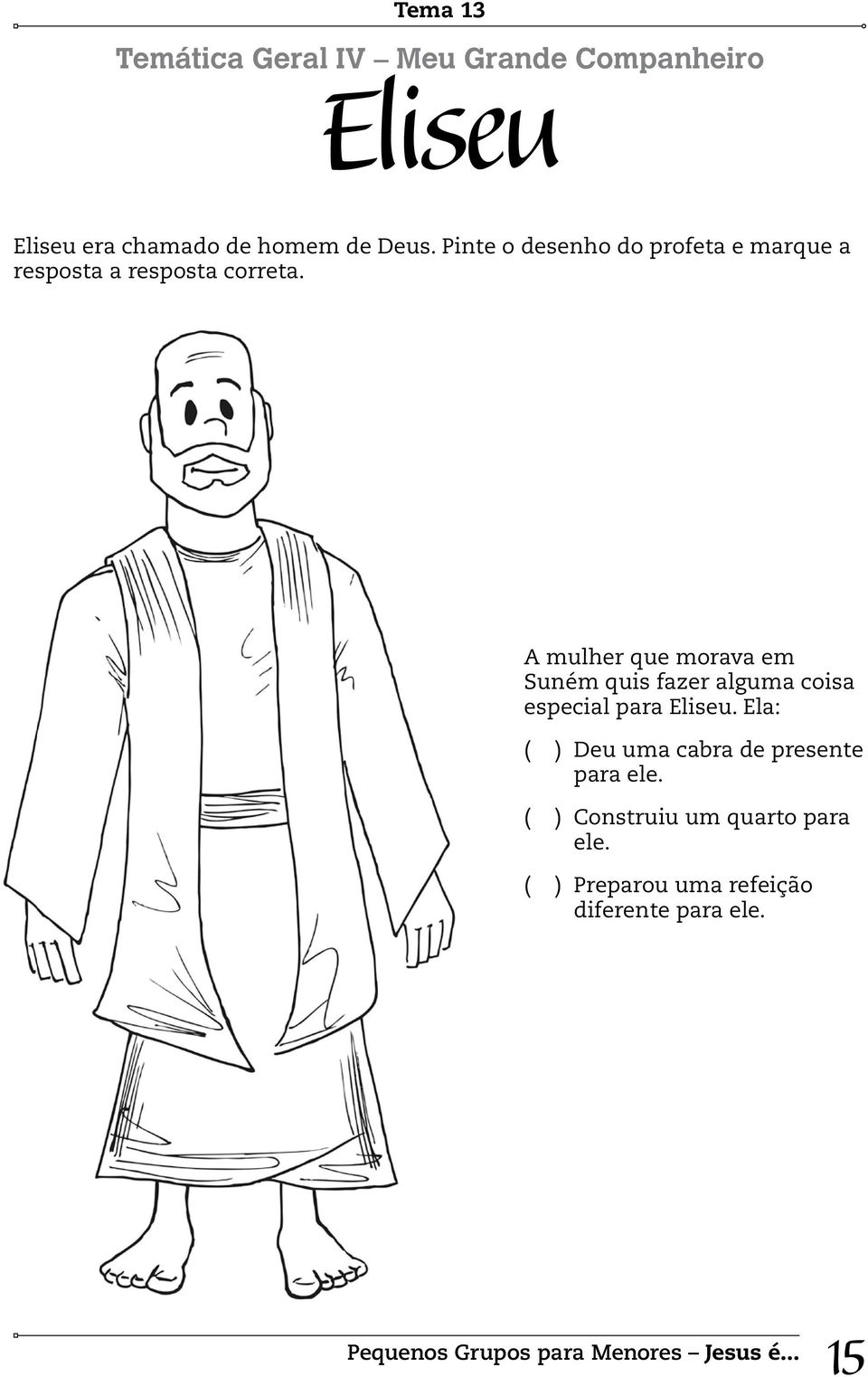 A mulher que morava em Suném quis fazer alguma coisa especial para Eliseu.