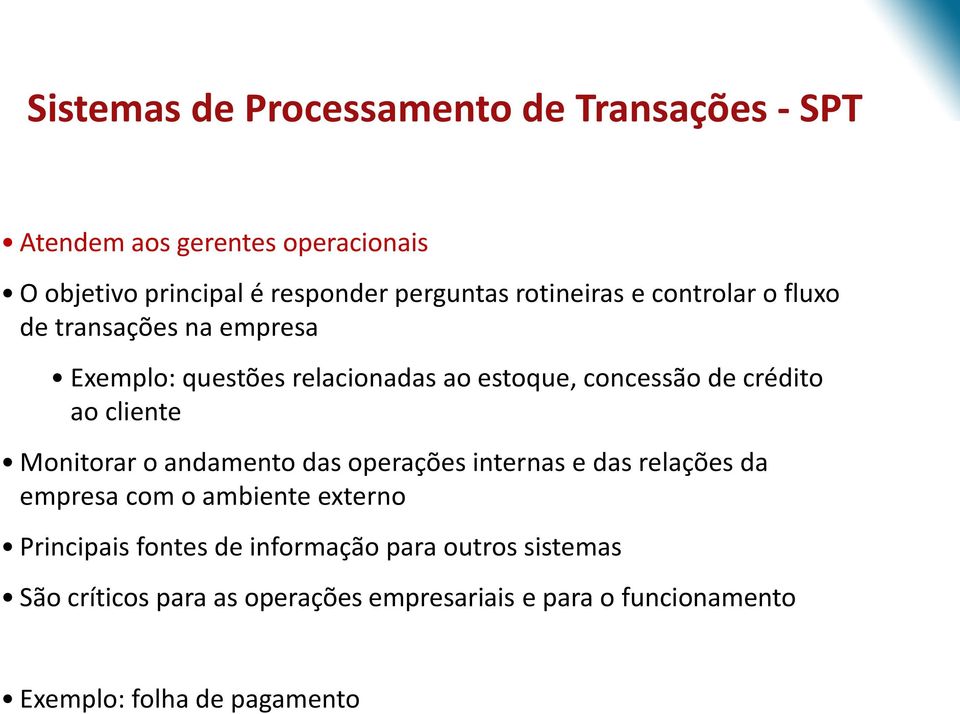 cliente Monitorar o andamento das operações internas e das relações da empresa com o ambiente externo Principais fontes de