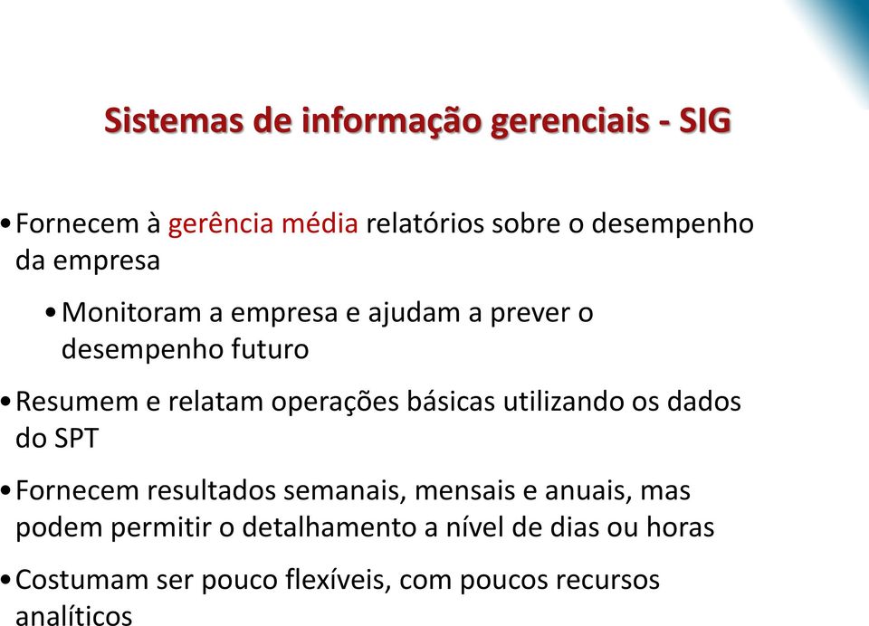 básicas utilizando os dados do SPT Fornecem resultados semanais, mensais e anuais, mas podem