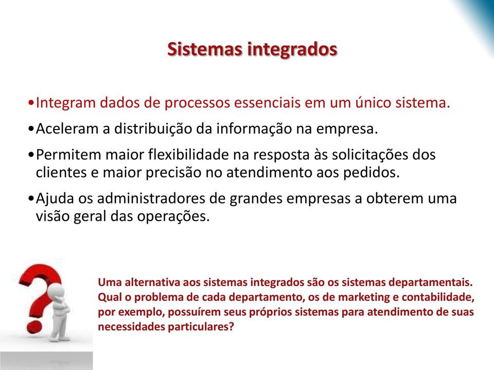 Ajuda os administradores de grandes empresas a obterem uma visão geral das operações.